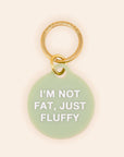 Freshwater Curated Goods™ - Not Fat, Just Fluffy Pet Tag