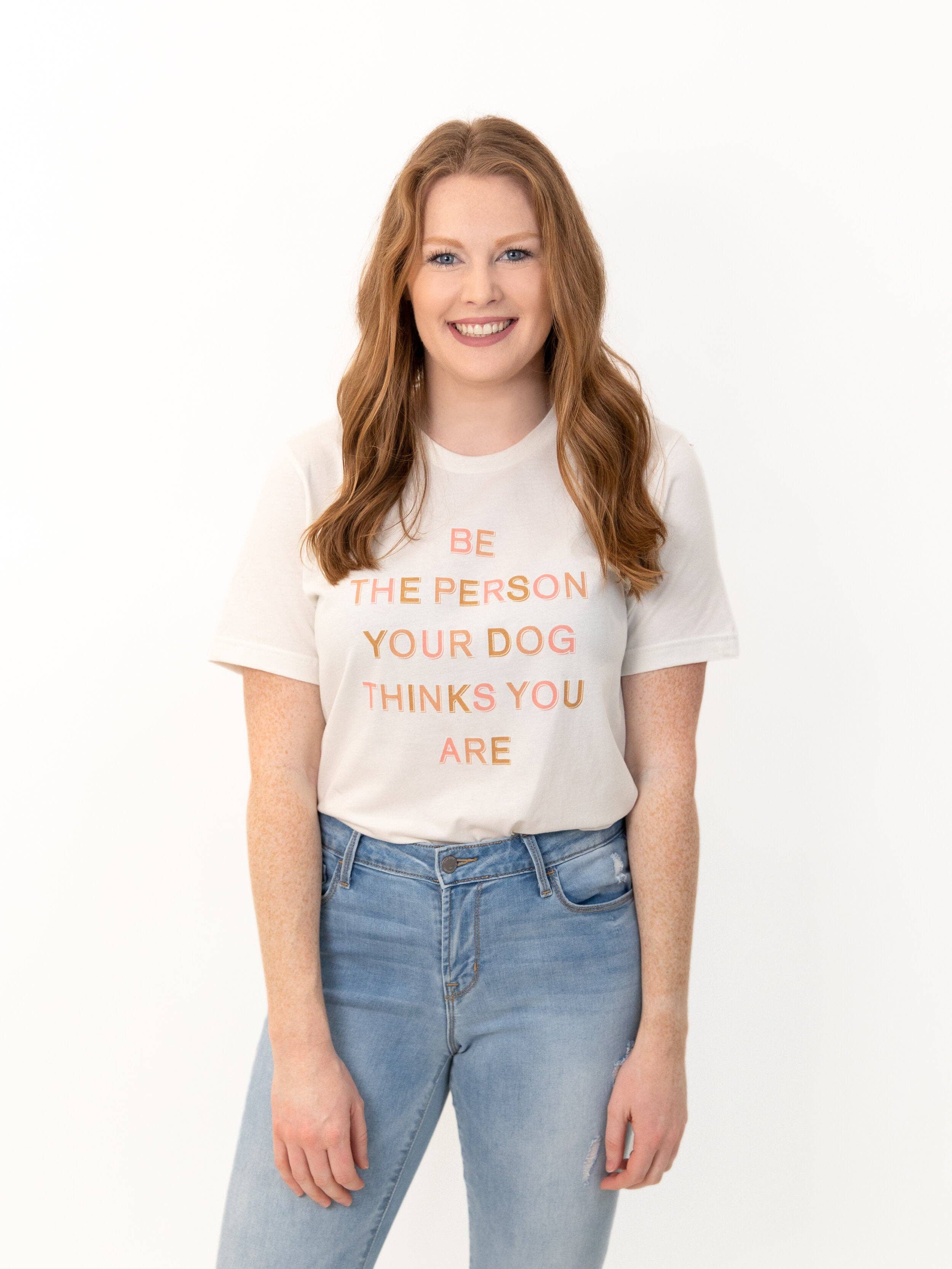Tails Up, Pup - Be The Person Your Dog Thinks Your Are Shirt - Dog Mom Shirt